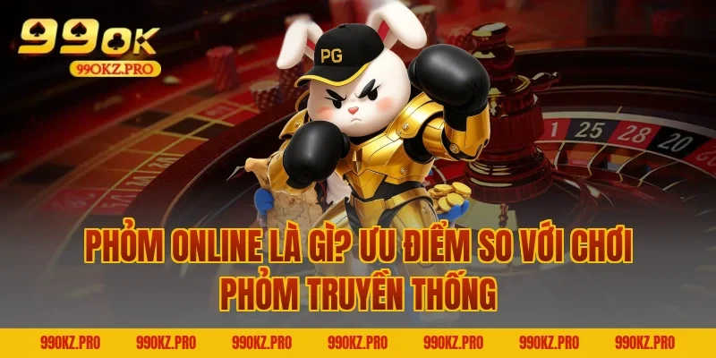 Phỏm online là gì? Ưu điểm so với chơi phỏm truyền thống