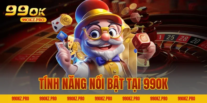 Tính năng nổi bật tại 99OK