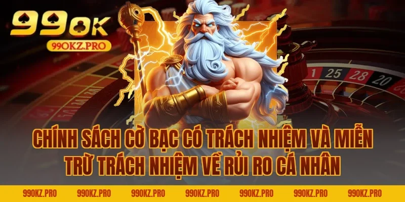 Chính Sách Cờ Bạc Có Trách Nhiệm Và Miễn Trừ Trách Nhiệm Về Rủi Ro Cá Nhân