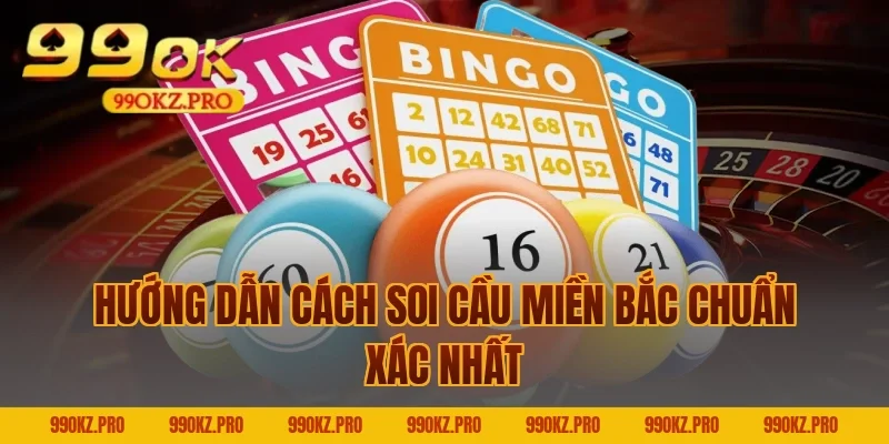 Hướng Dẫn Cách Soi Cầu Miền Bắc Chuẩn Xác Nhất