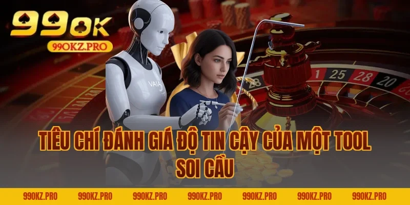 Tiêu Chí Đánh Giá Độ Tin Cậy Của Một Tool Soi Cầu